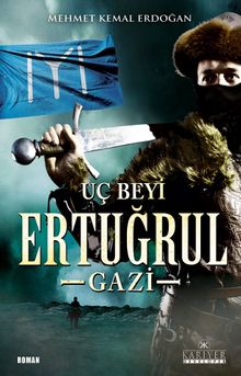 Uç Beyi Ertuğrul Gazi - Mehmet Kemal Erdoğan PDF İndir