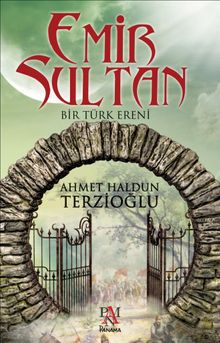 Emir Sultan  Bir Türk Ereni - Ahmet Haldun Terzioğlu PDF İndir