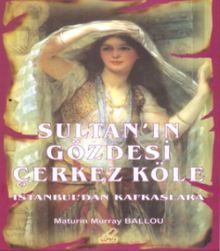 Sultanın Gözdesi Çerkez Köle  İstanbul’dan Kafkaslara - Maturin Murray Ballou PDF İndir