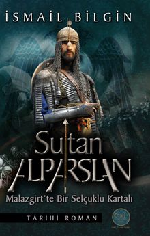 Sultan Alp Arslan  Malazgirt’te Bir Selçuklu Kartalı - İsmail Bilgin