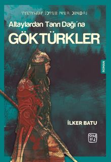 Altaylardan Tanrı Dağı’na Göktürkler - İlker Batu PDF İndir