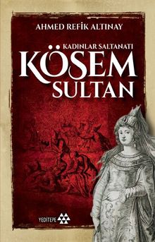 Kösem Sultan  Kadınlar Saltanatı - Ahmet Refik Altınay PDF İndir
