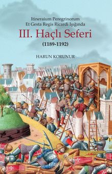 Itineraium Peregrinorum Et Gesta Regis Ricardi Işığında III. Haçlı Seferi - Harun Korunur