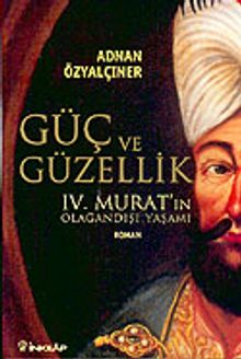 Güç ve Güzellik IV. Murat'ın Olağandışı Yaşamı - Adnan Özyalçıner PDF İndir