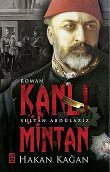 Kanlı Mintan  Sultan Abdülaziz - Hakan Kağan PDF İndir
