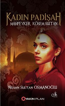 Kadın Padişah Mahpeyker Kösem Sultan - Nilhan Osmanoğlu PDF İndir