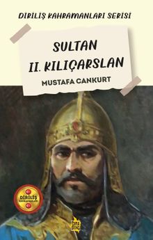 Sultan II. Kılıçarslan - Mustafa Cankurt PDF İndir
