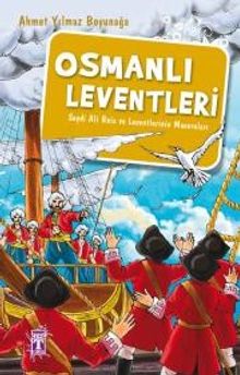 Osmanlı Leventleri  Seydi Ali Reis ve Leventlerinin Maceraları - Ahmet Yılmaz Boyunağa PDF İndir