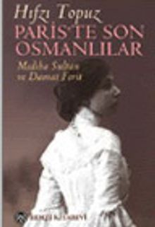 Paris'te Son Osmanlılar Mediha Sultan ve Damat Ferit - Hıfzı Topuz