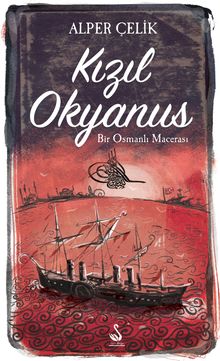 Kızıl Okyanus  Bir Osmanlı Macerası - Alper Çelik PDF İndir