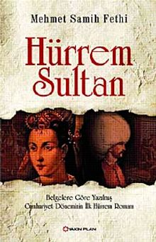 Hürrem Sultan  Belgelere Göre Yazılmış Cumhuriyet Döneminin İlk Hürrem Romanı - Mehmet Samih Fethi PDF İndir