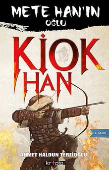 Kiok Han  Mete Han'ın Oğlu Hun Tahtının 3. Tanhusu - Ahmet Haldun Terzioğlu PDF İndir