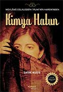 Kimya Hatun / Mevlana Celaleddin-i Rumi'nin Hareminden - Saide Kuds