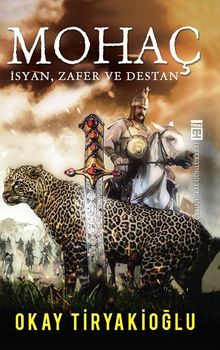 Mohaç  İsyan, Zafer ve Destan - Okay Tiryakioğlu