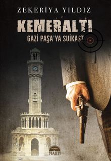 Kemeraltı  Gazi Paşa'ya Suikast - Zekeriya Yıldız PDF İndir