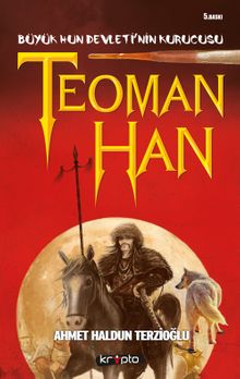 Teoman Han  Büyük Hun Devleti'nin Kurucusu - Ahmet Haldun Terzioğlu PDF İndir