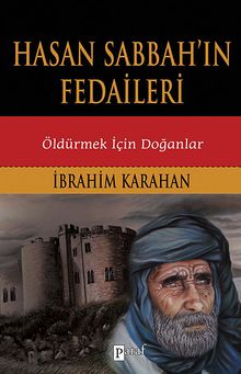 Hasan Sabbah'ın Fedaileri  Öldürmek İçin Doğanlar - İbrahim Karahan