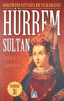 Hürrem Sultan / Rohatin'den Payitahta Bir Talih Hikayesi - Pavlo Arhipoviç Zahrebelniy PDF İndir