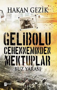 Gelibolu Cehenneminden Mektuplar  Buz Yarası - Hakan Gezik