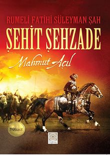 Şehit Şehzade  Rumeli Fatihi Süleyman Şah - Mahmut Açıl