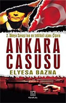 Ankara Casusu/2. Dünya Savaşı'nın En Tehlikeli Ajanı: Çiçero - Elyesa Bazna