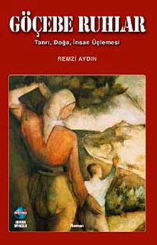 Göçebe Ruhlar  Tanrı Doğa İnsan Üçlemesi - Remzi Aydın