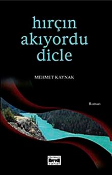 Hırçın Akıyordu Dicle - Mehmet Kaynak