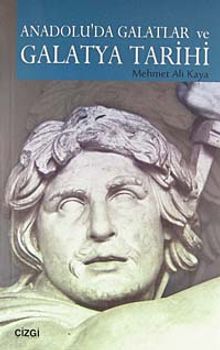 Anadolu'da Galatlar ve Galatya Tarihi - Prof. Dr. Mehmet Ali Kaya