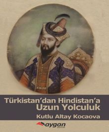 Türkistan’dan Hindistan’a Uzun Yolculuk - Kutlu Altay Kocaova
