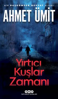 Yırtıcı Kuşlar Zamanı - Ahmet Ümit