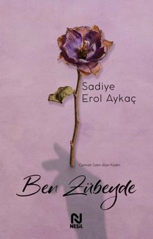 Ben Zübeyde  Cenneti Satın Alan Kadın - Sadiye Erol Aykaç