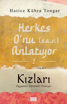 Herkes O'nu Anlatıyor 2 Kızları Peygamber Efendimizi Anlatıyor - Hatice Kübra Tongar PDF İndir