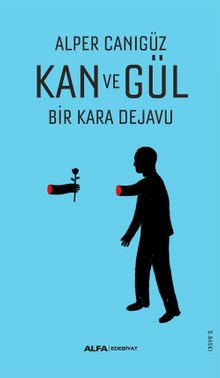 Kan ve Gül / Bir Kara Dejavu - Alper Canıgüz