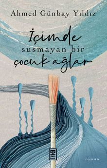 İçimde Susmayan Bir Çocuk Ağlar - Ahmed Günbay Yıldız PDF İndir