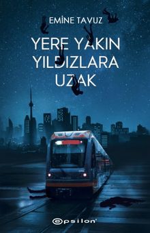 Yere Yakın Yıldızlara Uzak - Emine Tavuz PDF İndir