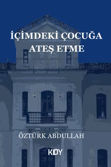 İçimdeki Çocuğa Ateş Etme - Öztürk Abdullah PDF İndir