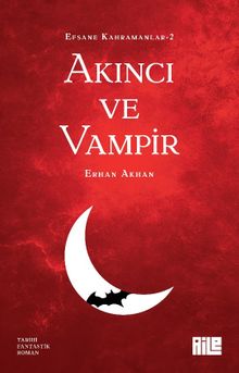 Efsane Kahramanlar 2 / Akıncı ve Vampir - Erhan Akhan PDF İndir