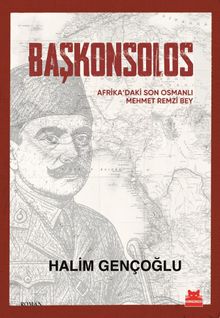 Başkonsolos  Afrika'daki Son Osmanlı Mehmet Remzi Bey - Halim Gençoğlu PDF İndir