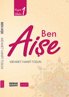 Ben Aişe / Yeryüzü Yıldızları 1 - Mehmet Hanifi Tosun PDF İndir
