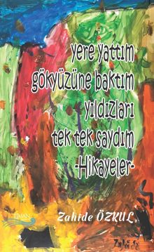 Yere Yattım Gökyüzüne Baktım Yıldızları Tek Tek Saydım - Zahide Özkul PDF İndir