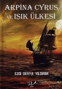 Arpina Cyrus ve Işık Ülkesi - Ezgi Derya Yıldırım PDF İndir