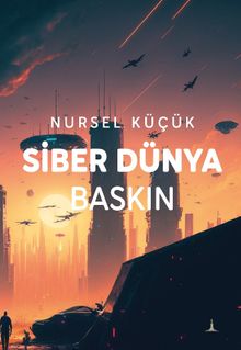 Siber Dünya Baskın - Nursel Küçük PDF İndir