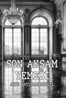 Son Akşam Yemeği - Aziz Batuhan Dinçel PDF İndir