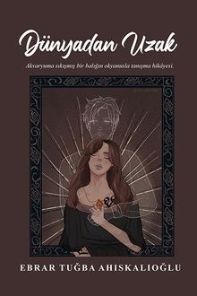 Dünyadan Uzak - Ebrar Tuğba Ahıskalıoğlu PDF İndir