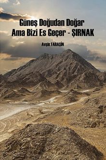 Güneş Doğudan Doğar Ama Bizi Es Geçer  - Şırnak - Avşin Faraşin PDF İndir