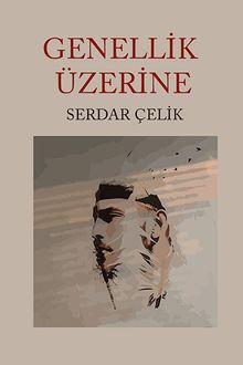 Genellik Üzerine - Serdar Çelik