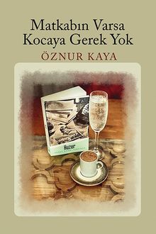 Matkabın Varsa Kocaya Gerek Yok - Öznur Kaya PDF İndir
