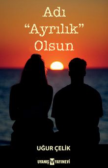 Adı “Ayrılık” Olsun - Uğur Çelik PDF İndir
