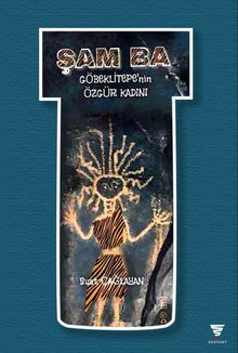 Şam Ba  Göbeklitepe’nin Özgür Kadını - Suat Çağlayan PDF İndir