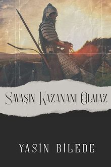 Savaşın Kazananı Olmaz - Yasin Bilede PDF İndir